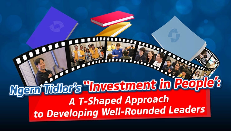 Ngern Tidlor’s ‘Investment in People’: A T-Shaped Approach to Developing Well-Rounded Leaders