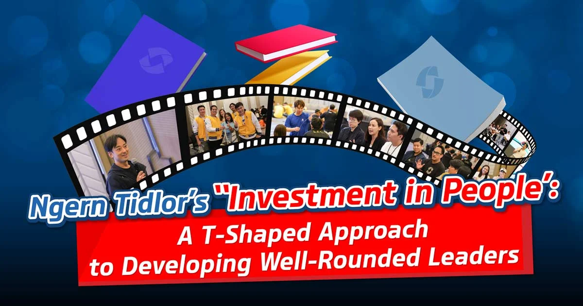 Ngern Tidlor’s ‘Investment in People’: A T-Shaped Approach to Developing Well-Rounded Leaders