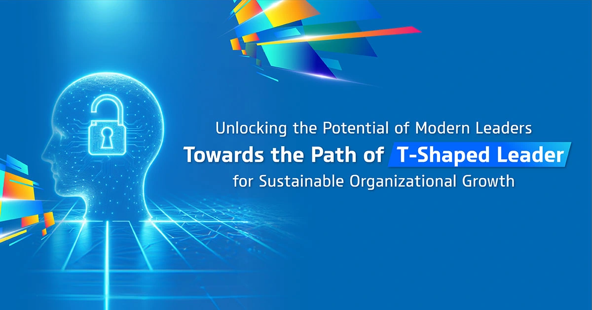 Unlocking the Potential of modern Leaders Towards the Path of "T-Shaped Leader" for Sustainable Organizational Growth